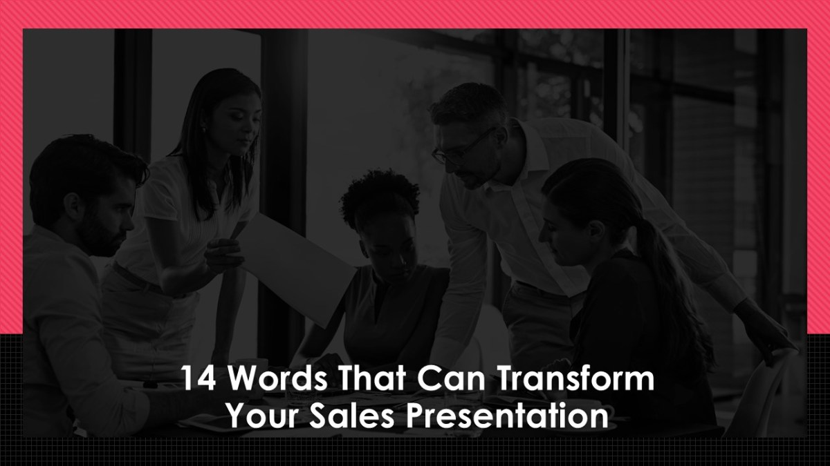 14 Words That Can Transform Your Sales&nbsp;Presentation