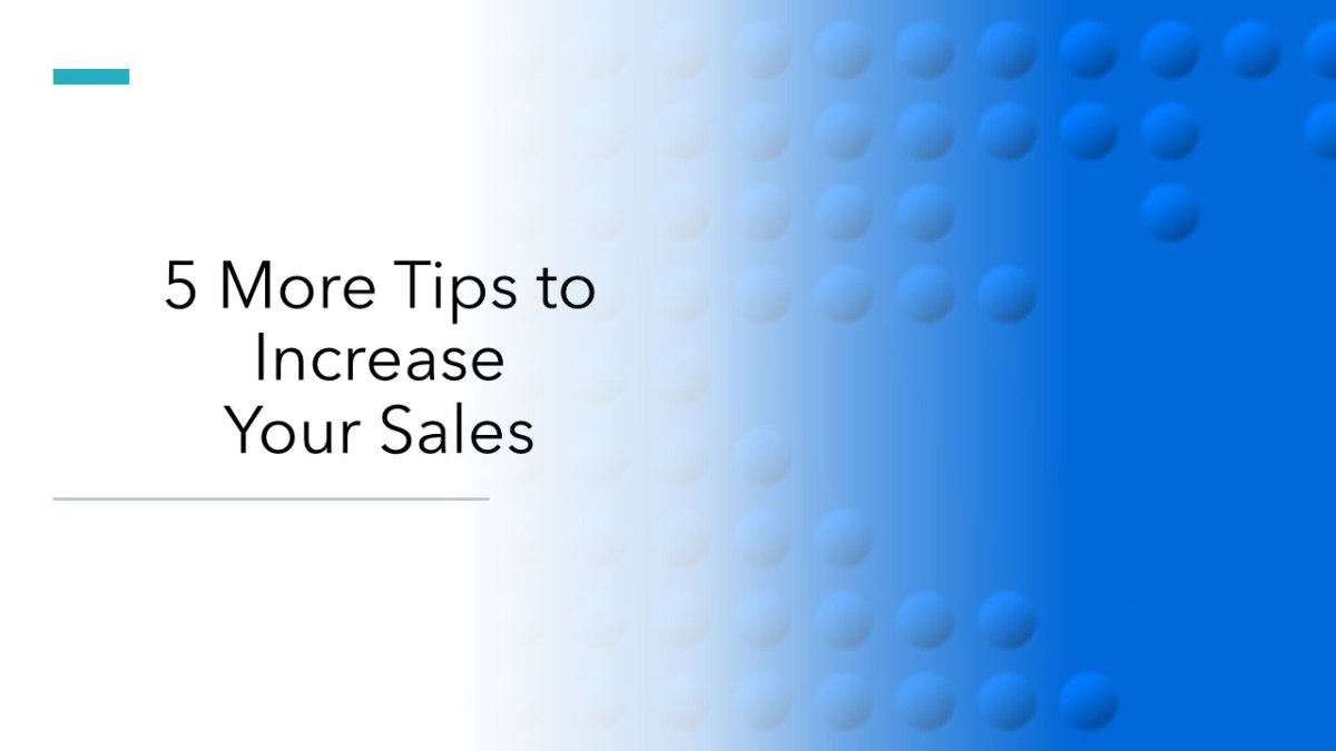 5 More Tips to Increase Your&nbsp;Sales